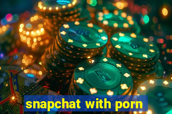 snapchat with porn